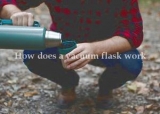 How Does a Vacuum Flask Work or Thermos Work